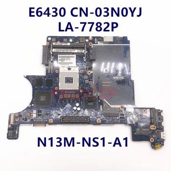 CN-03N0YJ 03N0YJ 3N0YJ висок клас дънна Платка за DELL E6430 дънна Платка LA-7782P с графичен процесор N13M-NS1-A1 QM77 100% пълно изпитване OK